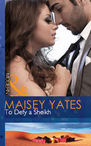 бесплатно читать книгу To Defy a Sheikh автора Maisey Yates