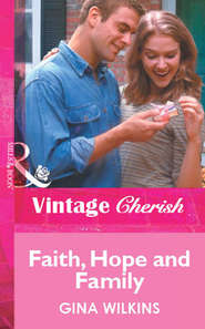 бесплатно читать книгу Faith, Hope and Family автора GINA WILKINS