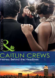 бесплатно читать книгу Heiress Behind the Headlines автора CAITLIN CREWS