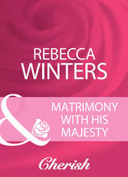 бесплатно читать книгу Matrimony With His Majesty автора Rebecca Winters