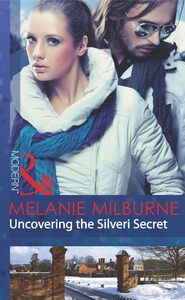 бесплатно читать книгу Uncovering the Silveri Secret автора MELANIE MILBURNE