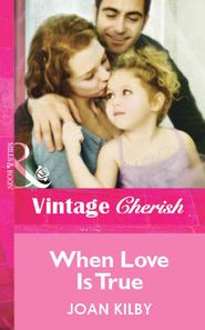 бесплатно читать книгу When Love Is True автора Joan Kilby
