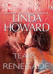 бесплатно читать книгу Tears of the Renegade автора Линда Ховард