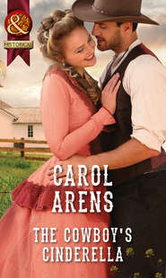 бесплатно читать книгу The Cowboy's Cinderella автора Carol Arens