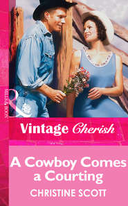 бесплатно читать книгу A Cowboy Comes A Courting автора Christine Scott