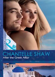 бесплатно читать книгу After the Greek Affair автора Шантель Шоу