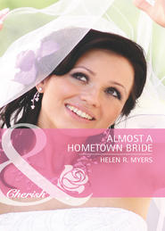 бесплатно читать книгу Almost a Hometown Bride автора Helen Myers