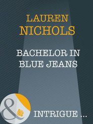 бесплатно читать книгу Bachelor In Blue Jeans автора Lauren Nichols