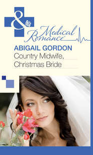 бесплатно читать книгу Country Midwife, Christmas Bride автора Abigail Gordon