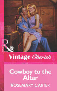 бесплатно читать книгу Cowboy To The Altar автора Rosemary Carter