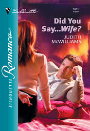 бесплатно читать книгу Did You Say...Wife? автора Judith McWilliams
