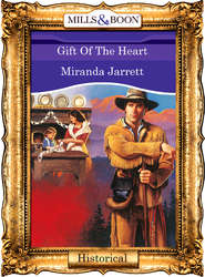 бесплатно читать книгу Gift Of The Heart автора Miranda Jarrett