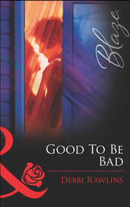 бесплатно читать книгу Good To Be Bad автора Debbi Rawlins