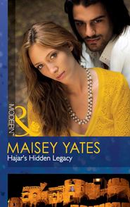 бесплатно читать книгу Hajar's Hidden Legacy автора Maisey Yates