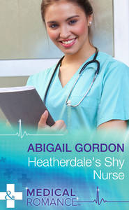 бесплатно читать книгу Heatherdale's Shy Nurse автора Abigail Gordon