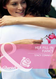 бесплатно читать книгу Her Fill-In Fiancé автора Stacy Connelly