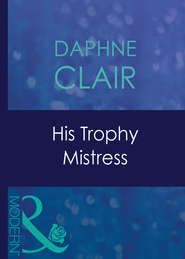 бесплатно читать книгу His Trophy Mistress автора Daphne Clair