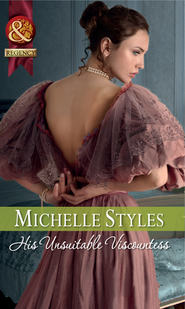 бесплатно читать книгу His Unsuitable Viscountess автора Michelle Styles