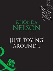 бесплатно читать книгу Just Toying Around... автора Rhonda Nelson