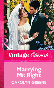 бесплатно читать книгу Marrying Mr. Right автора Carolyn Greene