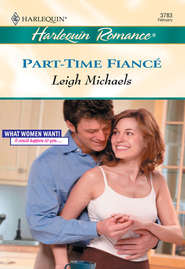 бесплатно читать книгу Part-Time Fiance автора Leigh Michaels