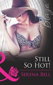 бесплатно читать книгу Still So Hot! автора Serena Bell