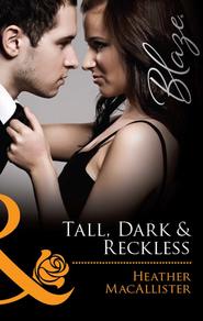 бесплатно читать книгу Tall, Dark & Reckless автора HEATHER MACALLISTER