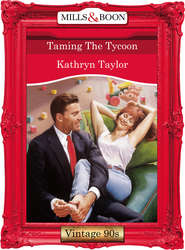 бесплатно читать книгу Taming The Tycoon автора Kathryn Taylor