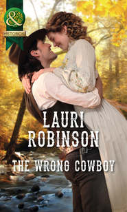 бесплатно читать книгу The Wrong Cowboy автора Lauri Robinson