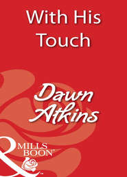 бесплатно читать книгу With His Touch автора Dawn Atkins