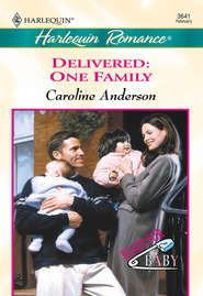 бесплатно читать книгу Delivered: One Family автора Caroline Anderson