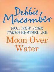 бесплатно читать книгу Moon Over Water автора Debbie Macomber