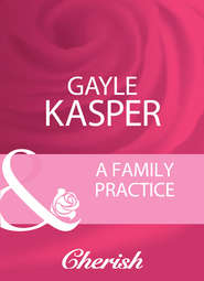 бесплатно читать книгу A Family Practice автора Gayle Kasper
