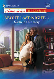 бесплатно читать книгу About Last Night... автора Michele Dunaway