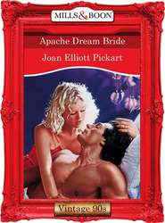 бесплатно читать книгу Apache Dream Bride автора Joan Pickart