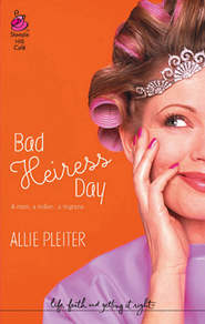 бесплатно читать книгу Bad Heiress Day автора Allie Pleiter