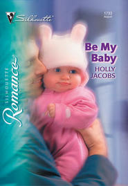 бесплатно читать книгу Be My Baby автора Holly Jacobs