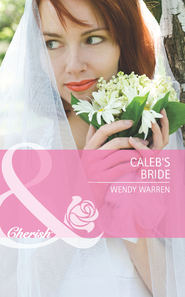 бесплатно читать книгу Caleb's Bride автора Wendy Warren