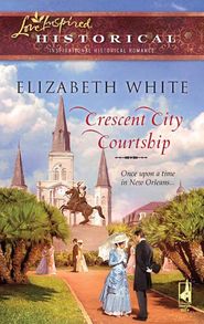 бесплатно читать книгу Crescent City Courtship автора Elizabeth White