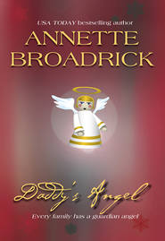 бесплатно читать книгу Daddy's Angel автора Annette Broadrick