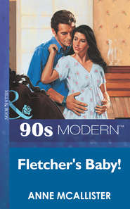 бесплатно читать книгу Fletcher's Baby! автора Anne McAllister