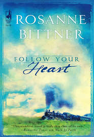 бесплатно читать книгу Follow Your Heart автора Rosanne Bittner