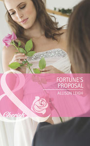 бесплатно читать книгу Fortune's Proposal автора Allison Leigh
