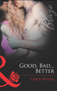 бесплатно читать книгу Good, Bad...Better автора Cindi Myers