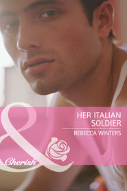 бесплатно читать книгу Her Italian Soldier автора Rebecca Winters