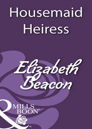 бесплатно читать книгу Housemaid Heiress автора Elizabeth Beacon