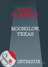 бесплатно читать книгу Moonglow, Texas автора Mary McBride