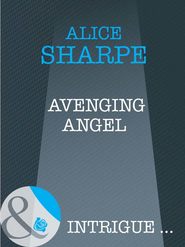 бесплатно читать книгу Avenging Angel автора Alice Sharpe