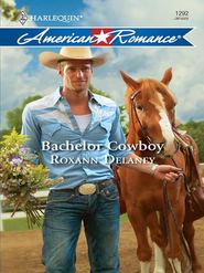 бесплатно читать книгу Bachelor Cowboy автора Roxann Delaney