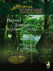бесплатно читать книгу Bayou Justice автора Robin Caroll